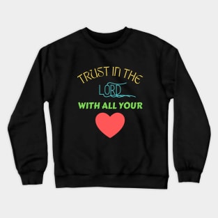 Trust In The Lord With All Your Heart Crewneck Sweatshirt